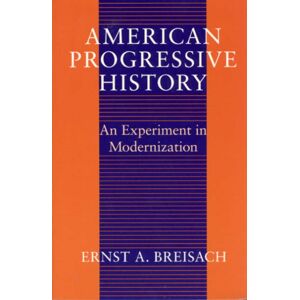 The University of Chicago Press American Progressive History : An Experiment In Modernization The University of Chicago Press American Progressive History : An Experiment In Modernization