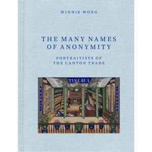 The University of Chicago Press The Many Names Of Anonymity : Portraitists Of The Canton Trade The University of Chicago Press The Many Names Of Anonymity : Portraitists Of The Canton Trade
