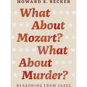 The University of Chicago Press What About Mozart? What About Murder? : Reasoning From Cases The University of Chicago Press What About Mozart? What About Murder? : Reasoning From Cases