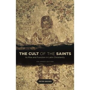 The University of Chicago Press The Cult Of The Saints : Its Rise And Function In Latin Christianity The University of Chicago Press The Cult Of The Saints : Its Rise And Function In Latin Christianity