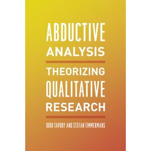 The University of Chicago Press Abductive Analysis : Theorizing Qualitative Research The University of Chicago Press Abductive Analysis : Theorizing Qualitative Research