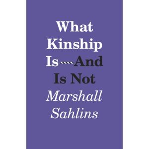 The University of Chicago Press What Kinship Is-And Is Not The University of Chicago Press What Kinship Is-And Is Not