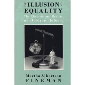 The University of Chicago Press The Illusion Of Equality : The Rhetoric And Reality Of Divorce Reform The University of Chicago Press The Illusion Of Equality : The Rhetoric And Reality Of Divorce Reform