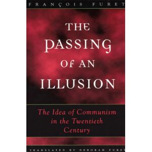 The University of Chicago Press The Passing Of An Illusion : The Idea Of Communism In The Twentieth Century The University of Chicago Press The Passing Of An Illusion : The Idea Of Communism In The Twentieth Century