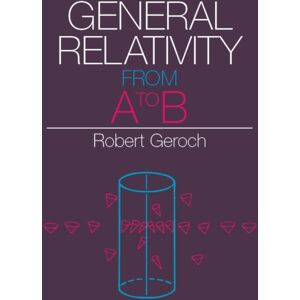 The University of Chicago Press General Relativity From A To B The University of Chicago Press General Relativity From A To B