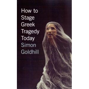 The University of Chicago Press How To Stage Greek Tragedy Today The University of Chicago Press How To Stage Greek Tragedy Today