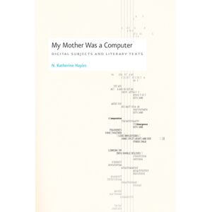 The University of Chicago Press My Mother Was A Computer : Digital Subjects And Literary Texts The University of Chicago Press My Mother Was A Computer : Digital Subjects And Literary Texts