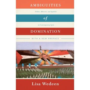 The University of Chicago Press Ambiguities Of Domination : Politics, Rhetoric, And Symbols In Contemporary Syria The University of Chicago Press Ambiguities Of Domination : Politics, Rhetoric, And Symbols In Contemporary Syria