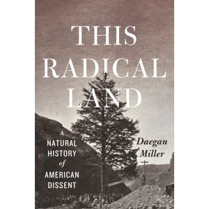 The University of Chicago Press This Radical Land : A Natural History Of American Dissent The University of Chicago Press This Radical Land : A Natural History Of American Dissent
