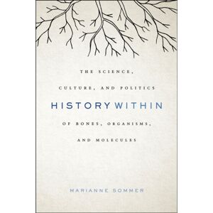 The University of Chicago Press History Within : The Science, Culture, And Politics Of Bones, Organisms, And Molecules The University of Chicago Press History Within : The Science, Culture, And Politics Of Bones, Organisms, And Molecules