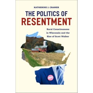 The University of Chicago Press The Politics Of Resentment – Rural Consciousness In Wisconsin And The Rise Of Scott Walker The University of Chicago Press The Politics Of Resentment – Rural Consciousness In Wisconsin And The Rise Of Scott Walker
