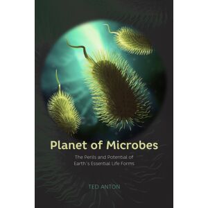 The University of Chicago Press Planet Of Microbes – The Perils And Potential Of Earth`S Essential Life Forms The University of Chicago Press Planet Of Microbes – The Perils And Potential Of Earth`S Essential Life Forms