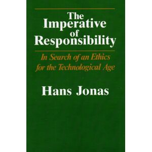 The University of Chicago Press The Imperative Of Responsibility : In Search Of An Ethics For The Technological Age The University of Chicago Press The Imperative Of Responsibility : In Search Of An Ethics For The Technological Age
