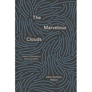 The University of Chicago Press The Marvelous Clouds : Toward A Philosophy Of Elemental Media The University of Chicago Press The Marvelous Clouds : Toward A Philosophy Of Elemental Media