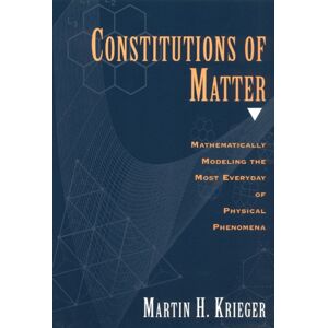 The University of Chicago Press Constitutions Of Matter : Mathematically Modeling The Most Everyday Of Physical Phenomena The University of Chicago Press Constitutions Of Matter : Mathematically Modeling The Most Everyday Of Physical Phenomena
