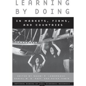 The University of Chicago Press Learning By Doing In Markets, Firms, And Countries The University of Chicago Press Learning By Doing In Markets, Firms, And Countries
