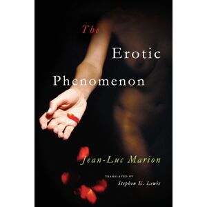 The University of Chicago Press The Erotic Phenomenon The University of Chicago Press The Erotic Phenomenon