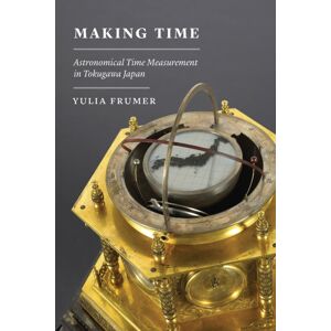 The University of Chicago Press Making Time : Astronomical Time Measurement In Tokugawa Japan The University of Chicago Press Making Time : Astronomical Time Measurement In Tokugawa Japan