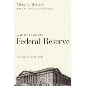 The University of Chicago Press A History Of The Federal Reserve, Volume 1: 1913 - 1951 The University of Chicago Press A History Of The Federal Reserve, Volume 1: 1913 - 1951