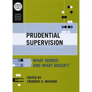 The University of Chicago Press Prudential Supervision : What Works And What Doesn'T The University of Chicago Press Prudential Supervision : What Works And What Doesn'T