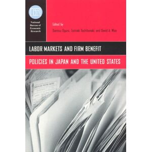 The University of Chicago Press Labor Markets And Firm Benefit Policies In Japan And The United States The University of Chicago Press Labor Markets And Firm Benefit Policies In Japan And The United States