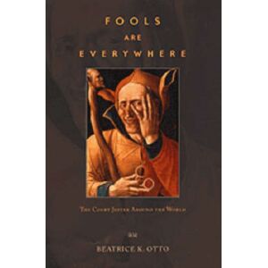 The University of Chicago Press Fools Are Everywhere : The Court Jester Around The World The University of Chicago Press Fools Are Everywhere : The Court Jester Around The World