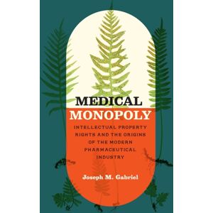 The University of Chicago Press Medical Monopoly : Intellectual Property Rights And The Origins Of The Modern Pharmaceutical Industry The University of Chicago Press Medical Monopoly : Intellectual Property Rights And The Origins Of The Modern Pharmaceutical Industry