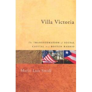 The University of Chicago Press Villa Victoria : The Transformation Of Social Capital In A Boston Barrio The University of Chicago Press Villa Victoria : The Transformation Of Social Capital In A Boston Barrio