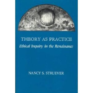 The University of Chicago Press Theory As Practice : Ethical Inquiry In The Renaissance The University of Chicago Press Theory As Practice : Ethical Inquiry In The Renaissance