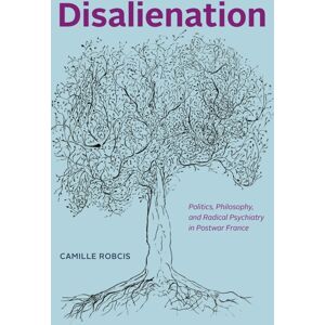 The University of Chicago Press Disalienation : Politics, Philosophy, And Radical Psychiatry In Postwar France The University of Chicago Press Disalienation : Politics, Philosophy, And Radical Psychiatry In Postwar France