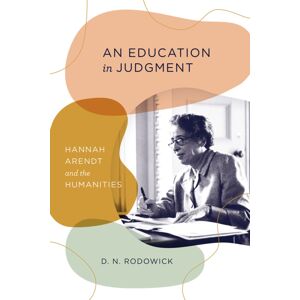 The University of Chicago Press An Education In Judgment : Hannah Arendt And The Humanities The University of Chicago Press An Education In Judgment : Hannah Arendt And The Humanities