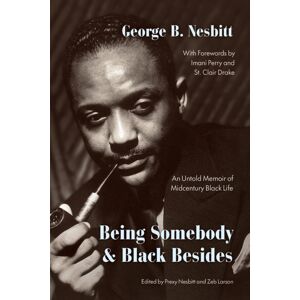 The University of Chicago Press Being Somebody And Black Besides : An Untold Memoir Of Midcentury Black Life The University of Chicago Press Being Somebody And Black Besides : An Untold Memoir Of Midcentury Black Life
