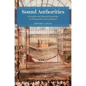 The University of Chicago Press Sound Authorities : Scientific And Musical Knowledge In Nineteenth-Century Britain The University of Chicago Press Sound Authorities : Scientific And Musical Knowledge In Nineteenth-Century Britain