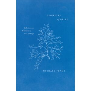 The University of Chicago Press Geometry Of Grief : Reflections On Mathematics, Loss, And Life The University of Chicago Press Geometry Of Grief : Reflections On Mathematics, Loss, And Life
