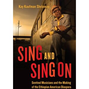 The University of Chicago Press Sing And Sing On : Sentinel Musicians And The Making Of The Ethiopian American Diaspora The University of Chicago Press Sing And Sing On : Sentinel Musicians And The Making Of The Ethiopian American Diaspora