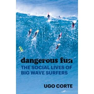 The University of Chicago Press Dangerous Fun : The Social Lives Of Big Wave Surfers The University of Chicago Press Dangerous Fun : The Social Lives Of Big Wave Surfers