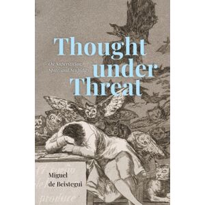 The University of Chicago Press Thought Under Threat : On Superstition, Spite, And Stupidity The University of Chicago Press Thought Under Threat : On Superstition, Spite, And Stupidity