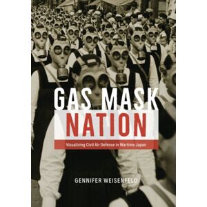 The University of Chicago Press Gas Mask Nation : Visualizing Civil Air Defense In Wartime Japan The University of Chicago Press Gas Mask Nation : Visualizing Civil Air Defense In Wartime Japan