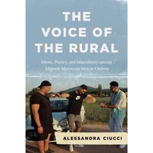 The University of Chicago Press The Voice Of The Rural : Music, Poetry, And Masculinity Among Migrant Moroccan Men In Umbria The University of Chicago Press The Voice Of The Rural : Music, Poetry, And Masculinity Among Migrant Moroccan Men In Umbria