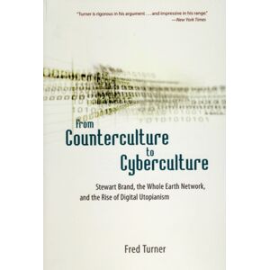 The University of Chicago Press From Counterculture To Cyberculture : Stewart Brand, The Whole Earth Network, And The Rise Of Digital Utopianism The University of Chicago Press From Counterculture To Cyberculture : Stewart Brand, The Whole Earth Network, And The Rise Of Digital Utopianism