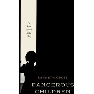 The University of Chicago Press Dangerous Children : On Seven Novels And A Story The University of Chicago Press Dangerous Children : On Seven Novels And A Story