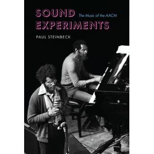 The University of Chicago Press Sound Experiments : The Music Of The Aacm The University of Chicago Press Sound Experiments : The Music Of The Aacm