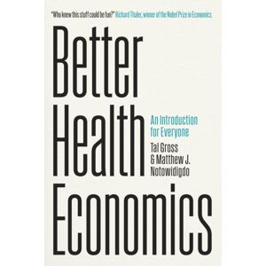 The University of Chicago Press Better Health Economics : An Introduction For Everyone The University of Chicago Press Better Health Economics : An Introduction For Everyone
