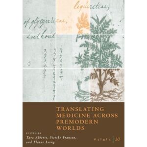 The University of Chicago Press Osiris, Volume 37 : Translating Medicine Across Premodern Worlds Volume 37 The University of Chicago Press Osiris, Volume 37 : Translating Medicine Across Premodern Worlds Volume 37