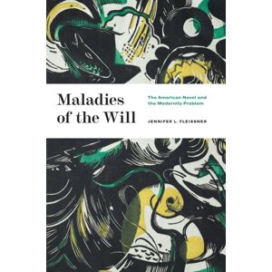 The University of Chicago Press Maladies Of The Will : The American Novel And The Modernity Problem The University of Chicago Press Maladies Of The Will : The American Novel And The Modernity Problem
