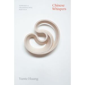 The University of Chicago Press Chinese Whispers : Toward A Transpacific Poetics The University of Chicago Press Chinese Whispers : Toward A Transpacific Poetics