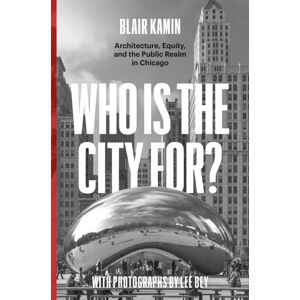The University of Chicago Press Who Is The City For? : Architecture, Equity, And The Public Realm In Chicago The University of Chicago Press Who Is The City For? : Architecture, Equity, And The Public Realm In Chicago