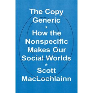 The University of Chicago Press The Copy Generic : How The Nonspecific Makes Our Social Worlds The University of Chicago Press The Copy Generic : How The Nonspecific Makes Our Social Worlds