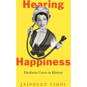 The University of Chicago Press Hearing Happiness : Deafness Cures In History The University of Chicago Press Hearing Happiness : Deafness Cures In History