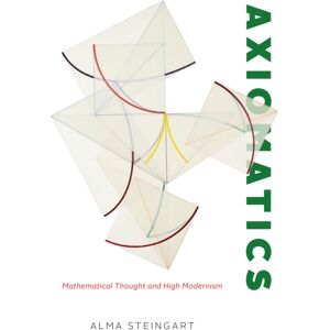 The University of Chicago Press Axiomatics : Mathematical Thought And High Modernism The University of Chicago Press Axiomatics : Mathematical Thought And High Modernism